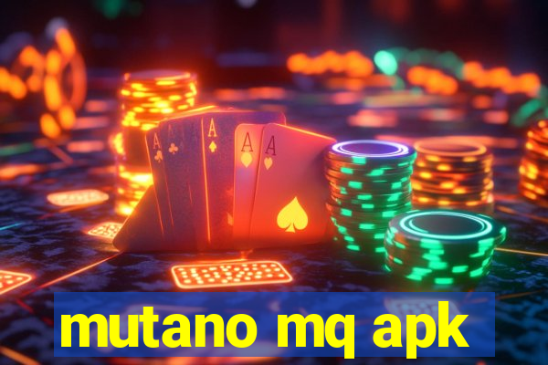 mutano mq apk